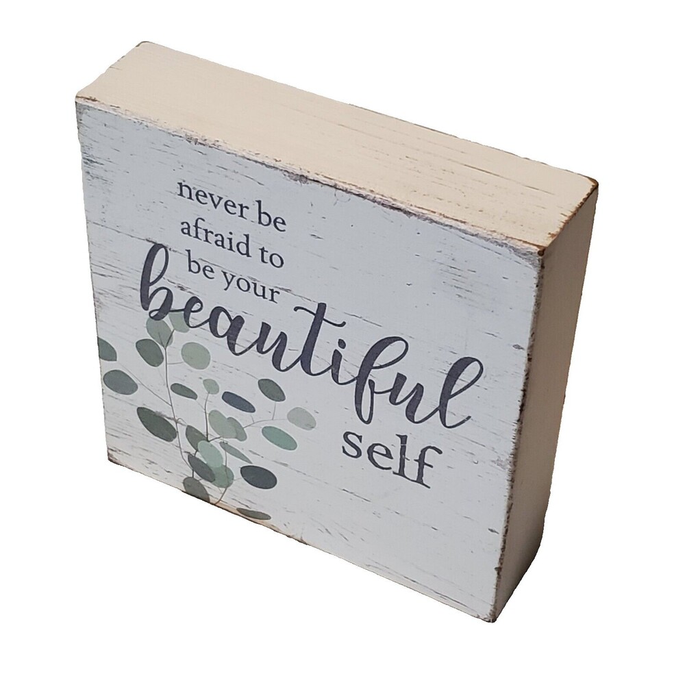 Sixtrees Home Shelf Decor 6x6 Small 'Never Be Afraid To Be Your Beautiful Self'